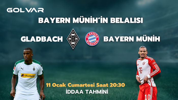 BAYERN’İN BELALISI! 11 OCAK GLADBACH-BAYERN MÜNİH İDDAA TAHMİNİ